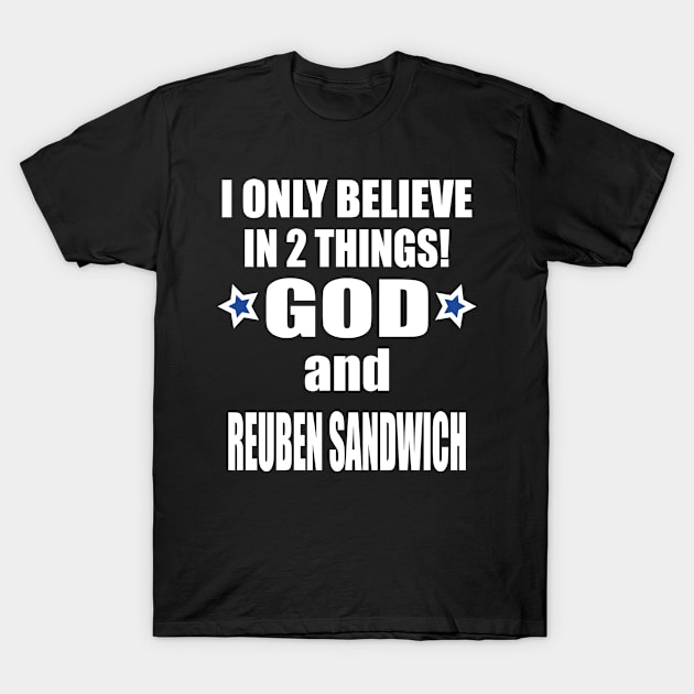 I believe in two things god and reuben sandwich T-Shirt by DIOTHENA